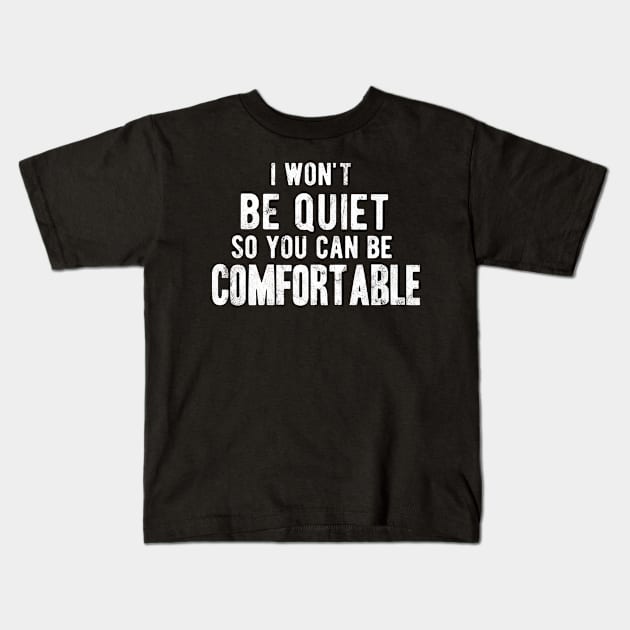 I won't be quiet so you can be comfortable Kids T-Shirt by Gaming champion